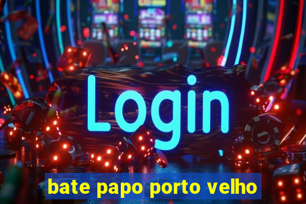 bate papo porto velho